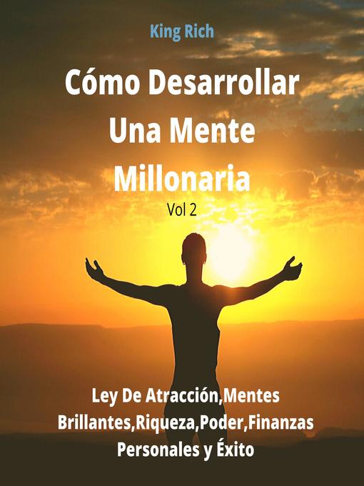 Title details for Cómo desarrollar una mente millonaria vol 2 by King Rich - Available